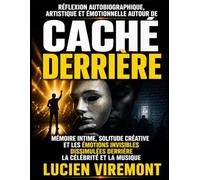 Réflexion autobiographique, artistique et émotionnelle autour de Caché derrière : Mémoire intime, solitude créative et les émotions invisibles dissimulées derrière la célébrité et la musique