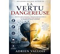 Réflexion critique autour de La vertu dangereuse: Bienveillance excessive, pression professionnelle et les contradictions morales du monde du travail moderne
