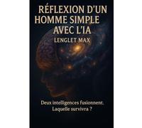Réflexion d’un homme simple avec l’IA: deux intelligences fusionnent . laquelle survivra ?