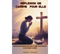 RÉFLEXION DE CARÊME POUR ELLE: MÉDITATIONS QUOTIDIENNES POUR AIDER LA FEMME À SE RAPPROCHER DE DIEU PENDANT LE CARÊME