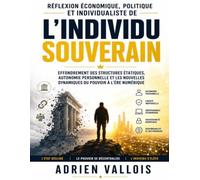Réflexion économique, politique et individualiste de L’individu souverain: Effondrement des structures étatiques, autonomie personnelle et les nouvelles dynamiques du pouvoir à l’ère numérique