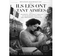 Réflexion historique sur Ils les ont tant aimées : Maternité, influence familiale et les blessures affectives des présidents français