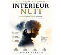 Réflexion humaine autour de Intérieur nuit: Traumatisme intérieur, mémoire émotionnelle et les blessures silencieuses de l’existence moderne