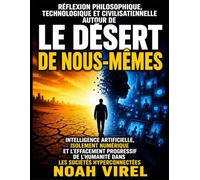 Réflexion philosophique, technologique et civilisationnelle autour de Le désert de nous-mêmes : Intelligence artificielle, isolement numérique et ... l’humanité dans les sociétés hyperconnectées