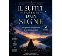 Réflexion spirituelle autour de Il suffit parfois d’un signe: Synchronicités, intuition humaine et les mystères silencieux de la conscience modern