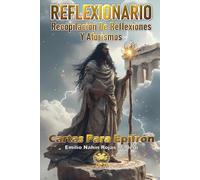 REFLEXIONARIO: RECOPILACIÓN DE REFLEXIONES Y AFORISMOS: CARTAS PARA EPIFRÓN (CARTAS DEL ALMA - REFLEXIONES QUE TRANSFORMAN DESDE LO INVISIBLE)