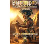 REFLEXIONARIO: RECOPILACIÓN DE REFLEXIONES Y AFORISMOS: CARTAS PARA ITZAMNÁ: 4 (CARTAS DEL ALMA - REFLEXIONES QUE TRANSFORMAN DESDE LO INVISIBLE)