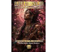 REFLEXIONARIO: RECOPILACIÓN DE REFLEXIONES Y AFORISMOS: CARTAS PARA XOCHIPILLI: 7 (CARTAS DEL ALMA - REFLEXIONES QUE TRANSFORMAN DESDE LO INVISIBLE)