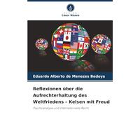 Reflexionen über die Aufrechterhaltung des Weltfriedens - Kelsen mit Freud: Psychoanalyse und internationales Recht