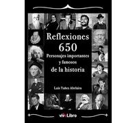 Reflexiones: 650 personajes importantes y famosos de la historia (SIN COLECCION)