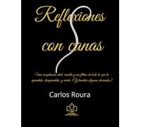 Reflexiones con Canas: Una recopilación vital, canalla y sin filtros de todo lo que he aprendido, desaprendido, y vivido. (Y también algunas chorradas)