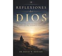 Reflexiones de Dios: Una mirada bíblica para conocer al Dios que no podemos contener