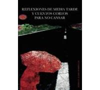 Reflexiones de media tarde y cuentos cortos para no cansar