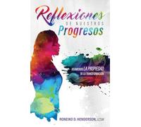 REFLEXIONES DE NUESTROS PROGRESOS: ASUMIENDO LA PROPIEDAD DE LA TRANSFORMACIÓN