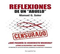 Reflexiones de un abuelo: Pensamientos sobre la libertad, la sociedad y la verdad.: ¿Qué pasaría si Jesucristo volviera?: 0 (Biblioteca Sapere Aude)