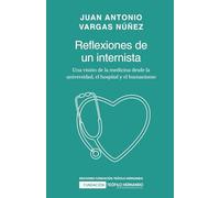 Reflexiones de un internista. Una visión de la medicina desde la universidad, el hospital y el humanismo