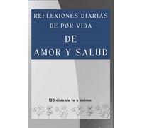 Reflexiones Diarias De Por Vida De Amor Y Salud: 120 días de fe y ánimo