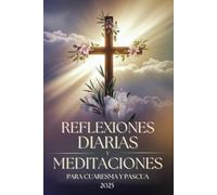 Reflexiones Diarias y Meditaciones para Cuaresma y Pascua 2025