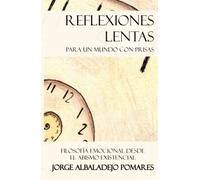 Reflexiones lentas para un mundo con prisas: Filosofía emocional desde el abismo existencial