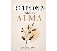 Reflexiones para el alma: Historias y reflexiones sobre la vida, el amor propio, las relaciones y el arte de seguir adelante