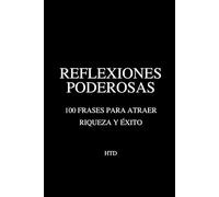 Reflexiones Poderosas - 100 Frases Para Atraer Riqueza y Éxito: Inspiración diaria para una mentalidad millonaria - Por HTD