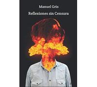 Reflexiones sin Censura.: Recopilación de Reseñas, Artículos y Ensayos.
