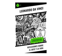 Reflexiones sobre el arte y la vida: Ensayos renacentistas sobre creatividad, estética y ciencia