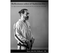 Reflexiones sobre el Taekwon-Do. Un viaje a través de los años dorados del arte y de cómo fue traicionado.