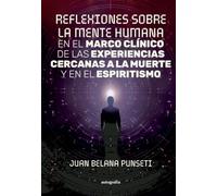 Reflexiones sobre la mente humana en el marco clínico de las experiencias cercanas a la muerte y en el espiritismo