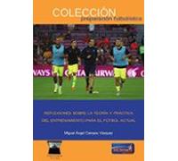 Reflexiones Sobre La Teoría Y Práctica Del Entrenamiento Para El Fútbol Actual