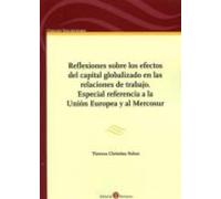 Reflexiones sobre los efectos del capital globalizado en las relaciones de trabajo. Especial referencia a la Unión Europea y al Mercosur