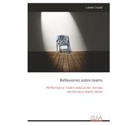 Reflexiones sobre teatro: Performance, teatro educación, formas escénicas y teatro sordo