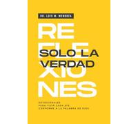 Reflexiones Solo la Verdad Vol.1: Devocionales para vivir cada día conforme a la Palabra de Dios