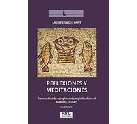 REFLEXIONES Y MEDITACIONES TREINTA DÍAS DE RECOGIMIENTO ESPIRITUAL CON EL MAESTRO ECKHART (SIN COLECCION)
