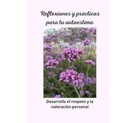Reflexiones y prácticas para tu autoestima: desarrolla el respeto y la valoración personal