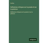 Reflexions critiques sur la poesie et sur la peinture: Reflexions critiques sur la poesie et sur la peinture