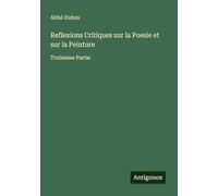 Reflexions Critiques sur la Poesie et sur la Peinture: Troisieme Partie