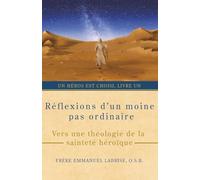 Réflexions d’un moine pas ordinaire: Vers une théologie de la sainteté héroïque: 1 (Un héros est choisi)