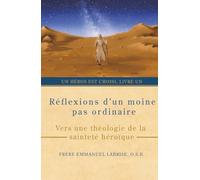 Réflexions d’un moine pas ordinaire: Vers une théologie de la sainteté héroïque: 1 (Un héros est choisi)