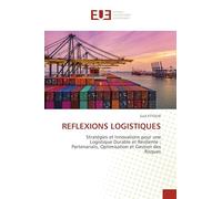 REFLEXIONS LOGISTIQUES: Stratégies et Innovations pour uneLogistique Durable et Résiliente :Partenariats, Optimisation et Gestion desRisques