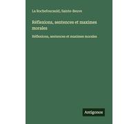 Réflexions, sentences et maximes morales: Réflexions, sentences et maximes morales