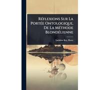 RÃ(c)flexions Sur La PortÃ(c)e Ontologique, De La MÃ(c)thode BlondÃ(c)lienne