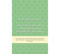Reflexionstagebuch - Für mehr Achtsamkeit, Selbstreflexion und persönliches Wachstum: Ein geführtes Journal mit Reflexionsfragen und Platz für deine ... dich durch den Alltag, Monat für Monat.