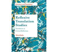Reflexive Translation Studies: Translation as Critical Reflection (Literature and Translation)