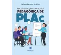 Reflexividade Crítica Na Prática Pedagógica De Plac (ebook)