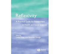 Reflexivity: A Practical Guide for Researchers in Health and Social Sciences