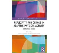 Reflexivity and Change in Adaptive Physical Activity: Overcoming Hubris (Disability Sport and Physical Activity Cultures)