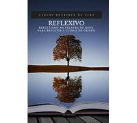 Reflexivo: Refletindo na palavra de Deus, para refletir a glória de Cristo.