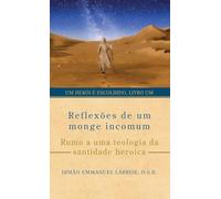 Reflexões de um monge incomum: Rumo a uma teologia da santidade heroica: 1 (Um herói é escolhido)