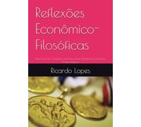 Reflexões Econômico-Filosóficas: (Para Uma Nova Economia, Uma Nova Teoria Monetária e Uma Nova Finança Pública)